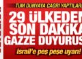 29 ülkeden son dakika Gazze duyurusu! Tüm dünyaya çağrı! İsrail’e peş peşe uyarı