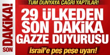 29 ülkeden son dakika Gazze duyurusu! Tüm dünyaya çağrı! İsrail’e peş peşe uyarı
