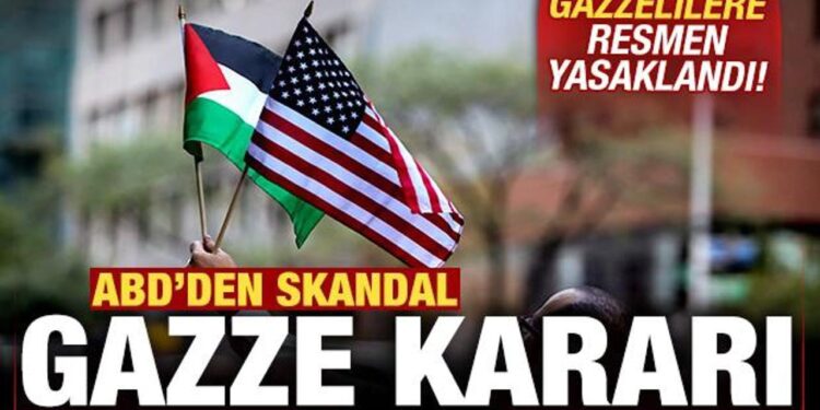 ABD’den skandal Gazze kararı! Gazzelilere yasaklandı!