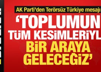 AK Parti’den Terörsüz Türkiye mesajı: Tüm kesimlerle bir araya geleceğiz