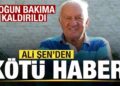 Ali Şen’den kötü haber! Yoğun bakıma kaldırıldı