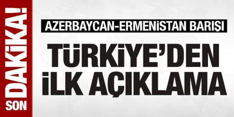 Azerbaycan ile Ermenistan arasında barış anlaşması: Türkiye’den ilk açıklama