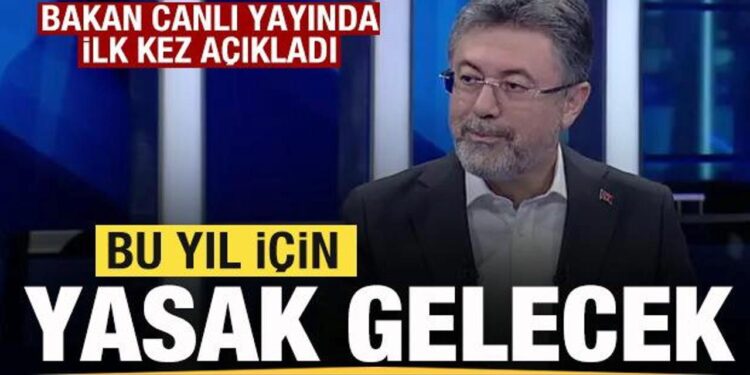 Bakan canlı yayında ilk kez duyurdu: Bu yıl için yasak gelecek