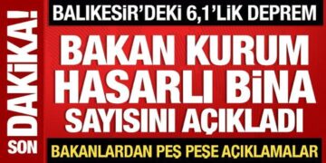 Bakan Kurum, Balıkesir’deki hasarlı bina sayısını açıkladı