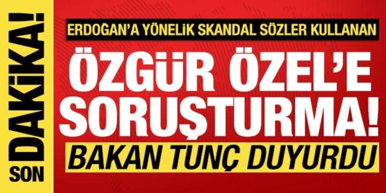 Bakan Tunç duyurdu: Özgür Özel’e soruşturma başlatıldı!