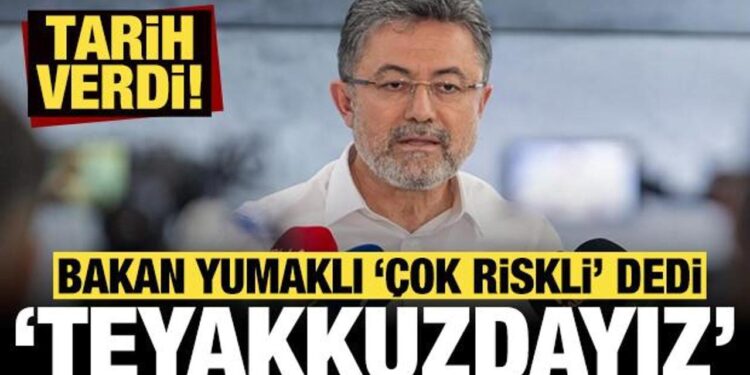 Bakan Yumaklı, “çok riskli” deyip tarih verdi: Teyakkuz halindeyiz!