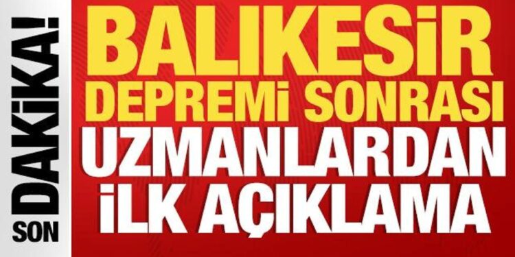 Balıkesir depremi sonrası uzmanlardan ilk açıklamalar geldi