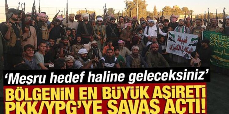 Bölgenin en büyük aşireti PKK/YPG’ye savaş açtı! ‘Meşru hedef haline geleceksiniz’
