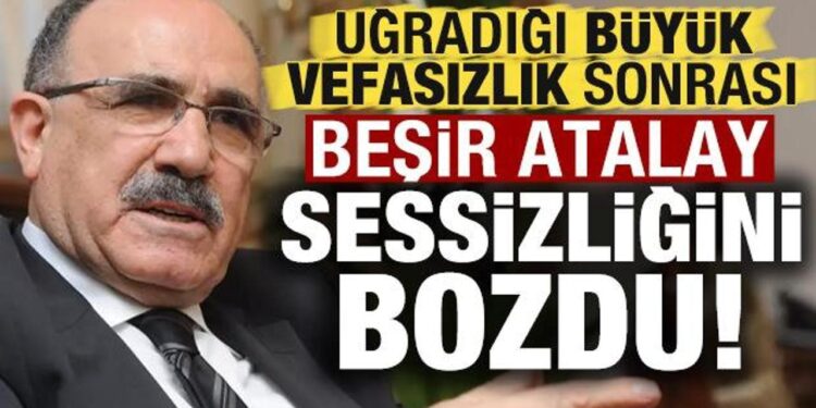 Büyük vefasızlık sonrası Beşir Atalay sessizliğini bozdu!