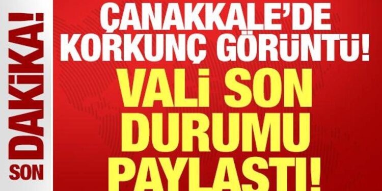 Çanakkale’de havadan çekilen korkunç görüntü: Vali Toraman son durumu paylaştı!