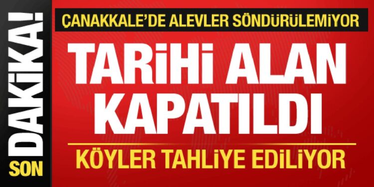 Çanakkale’de yangın büyüyor! Tarihi alan kapatıldı, 5 köy tahliye edildi