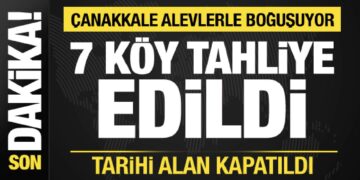 Çanakkale’de yangın büyüyor! Tarihi alan kapatıldı, 7 köy tahliye edildi
