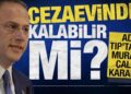 Cezaevinde kalabilir mi? Adli Tıp’tan Murat Çalık kararı
