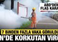 Çin’de korkutan virüs: 7 binden fazla vaka sonrası ABD’den flaş karar!