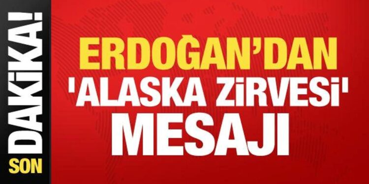 Cumhurbaşkanı Erdoğan’dan ‘Alaska Zirvesi’ mesajı