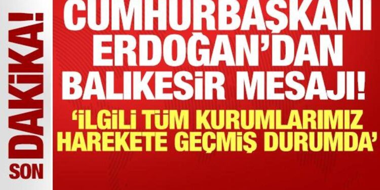 Cumhurbaşkanı Erdoğan’dan Balıkesir merkezli depremle ilgili ilk mesaj!