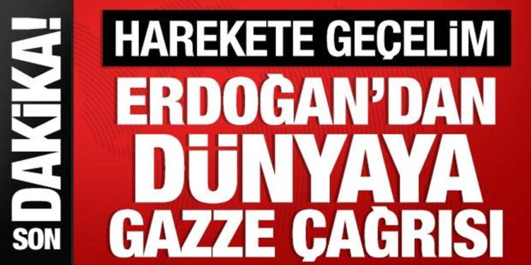 Cumhurbaşkanı Erdoğan’dan dünyaya Gazze çağrısı: Harekete geçelim!