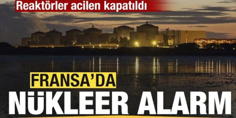 Fransa’da nükleer alarm! Reaktörler acilen kapatıldı