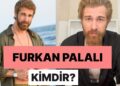 Furkan Palalı Kimdir, Kaç Yaşında, Sevgilisi Kim? Furkan Palalı Hakkında Tüm Merak Edilenler