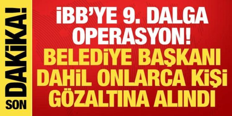 İBB’ye 9. dalga operasyon! Beyoğlu Belediye Başkanı dahil onlarca kişi gözaltına alındı
