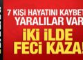 İki ilde feci kaza: 7 kişi öldü, yaralılar var!