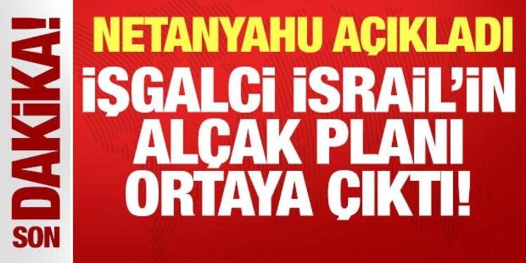 İşgalci İsrail’in alçak planı ortaya çıktı: Netanyahu açıkladı!
