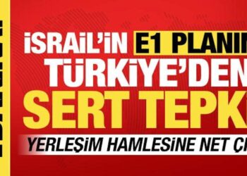 İsrail’in ‘E1 planına’ Türkiye’den sert tepki! ‘Kalıcı barışı hedef almakta’