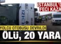 İstanbul’da feci kaza! Yolcu otobüsü devrildi: 3 ölü, 20 yaralı