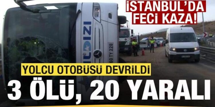 İstanbul’da feci kaza! Yolcu otobüsü devrildi: 3 ölü, 20 yaralı