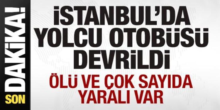 İstanbul’da yolcu otobüsü devrildi: 3 ölü, 20 yaralı
