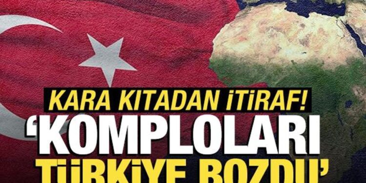 Komploları Türkiye bozdu: Kara kıtadan itiraf!