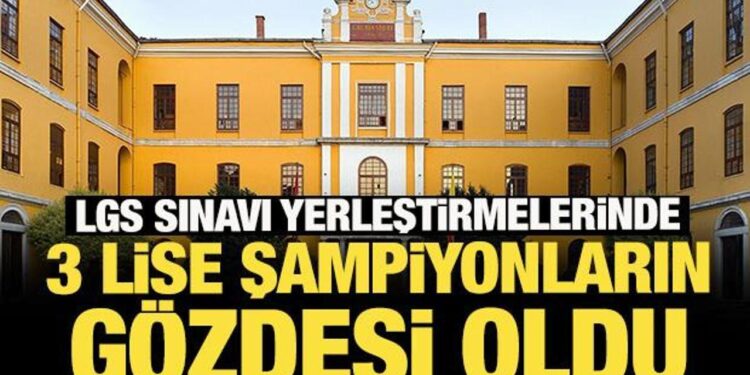 LGS sınavı yerleştirmelerinde 3 lise şampiyonların gözdesi oldu