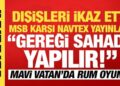 MSB kaynakları ‘Gereği sahada yapılır’ diyerek duyurdu: Mavi Vatan’da karşı Navtex!