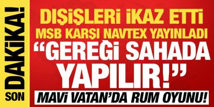 MSB kaynakları ‘Gereği sahada yapılır’ diyerek duyurdu: Mavi Vatan’da karşı Navtex!