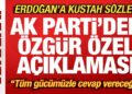 Özel’den, Erdoğan’a hadsiz hitap! AK Parti’den sert tepki: Tüm gücümüzle cevap vereceğiz