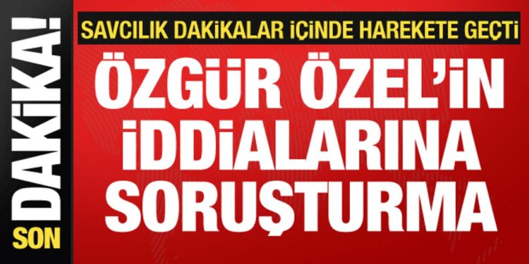 Özgür Özel’in iddialarına soruşturma!