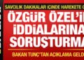 Özgür Özel’in iddialarına soruşturma! Bakan Tunç’tan açıklama geldi