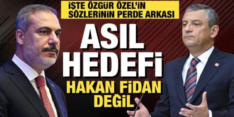 Özgür Özel’in neden hedefinde Hakan Fidan var?