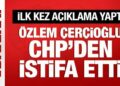 Özlem Çerçioğlu CHP’den istifa etti: İlk kez açıklama yaptı