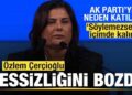 Özlem Çerçioğlu sessizliğini bozdu! AK Parti’ye neden katıldı? ‘Söylemezsem içimde kalır’