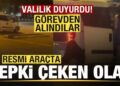 Resmi araçta tepki çeken olay! Valilik duyurdu: Görevden uzaklaştırıldılar
