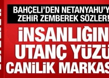 Son Dakika: Bahçeli’den Netanyahu’ya sert tepki