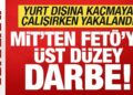 Son dakika: MİT’ten FETÖ’ye üst düzey darbe! Mahrem imam yurt dışına kaçarken yakalandı