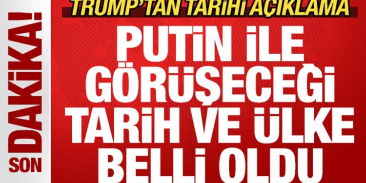 Son dakika: Trump’tan tarihi açıklama! Putin ile görüşeceği tarih ve ülke belli oldu