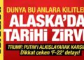 Tarihi zirve: Trump ve Putin Alaska’da buluştu: Görüşme öncesi ‘ateşkes’ mesajı!
