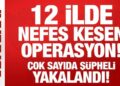 Tokat merkezli 12 ilde nefes kesen operasyon! Çok sayıda şüpheli yakalandı!