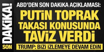 Trump: Bizi izlemeye devam edin! ABD: Putin taviz vermeye razı