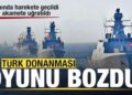 Türk donanması harekete geçti! Oyun bozuldu