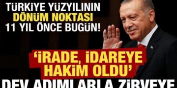 Türkiye’nin dönüm noktası 11 yıl önce bugün! Bir devir kapandı…