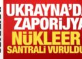 Ukrayna’daki Zaporijya Nükleer Santrali vuruldu